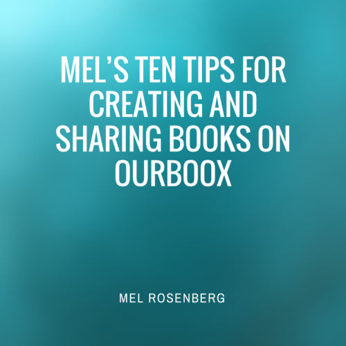 Mel’s Ten Tips for Creating and Sharing Books on Ourboox by Mel Rosenberg - מל רוזנברג - Ourboox.com