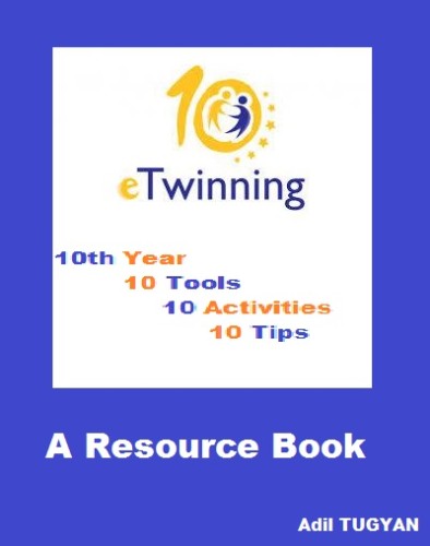 eTwinning 10th Year 10 Tools 10 Activities 10 Tips by Adil Tugyan - Illustrated by Adil TUGYAN - Ourboox.com