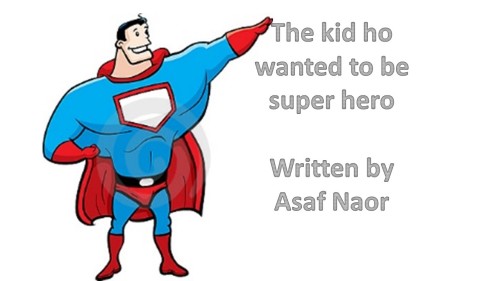 The kid ho wanted to be super hero by livnat - Illustrated by Asaf Naor - Ourboox.com