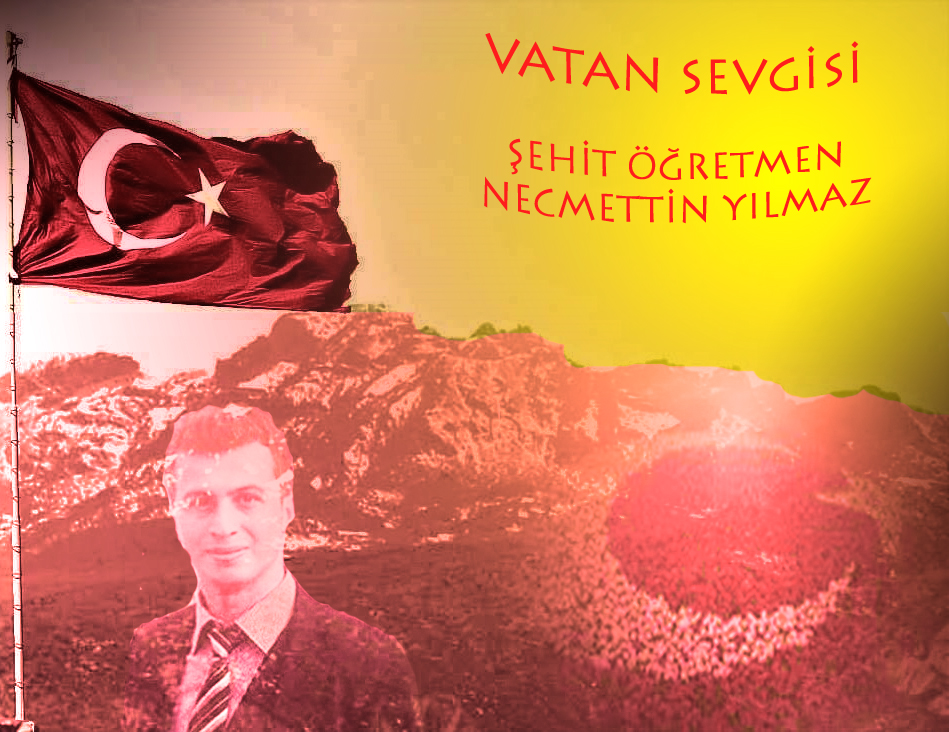 VATAN SEVGİSİ VE ŞEHİT ÖĞRETMEN NECMETTİN YILMAZ by Zühal ÖZEN - Ourboox.com