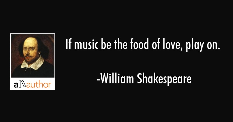 If MUSIC be the Food of LOVE, Play on, William Shakespeare, Twelfth Night quote by musiclove - Illustrated by eTwinning project - Ourboox.com