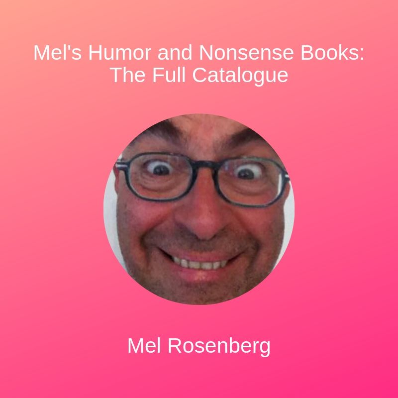 Mel’s Humor and Nonsense Books – The Full Catalogue by Mel Rosenberg - מל רוזנברג - Ourboox.com