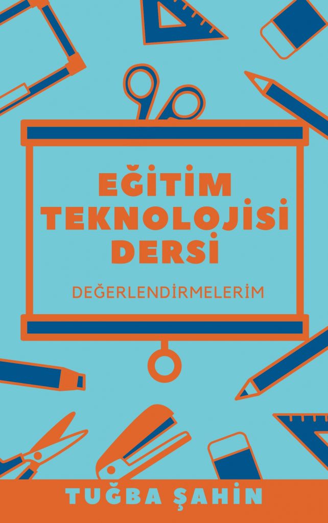 Eğitim Teknolojisinde Yenilikler Dersiyle İlgili Değerlendirmelerim by Tugba Şahin - Ourboox.com