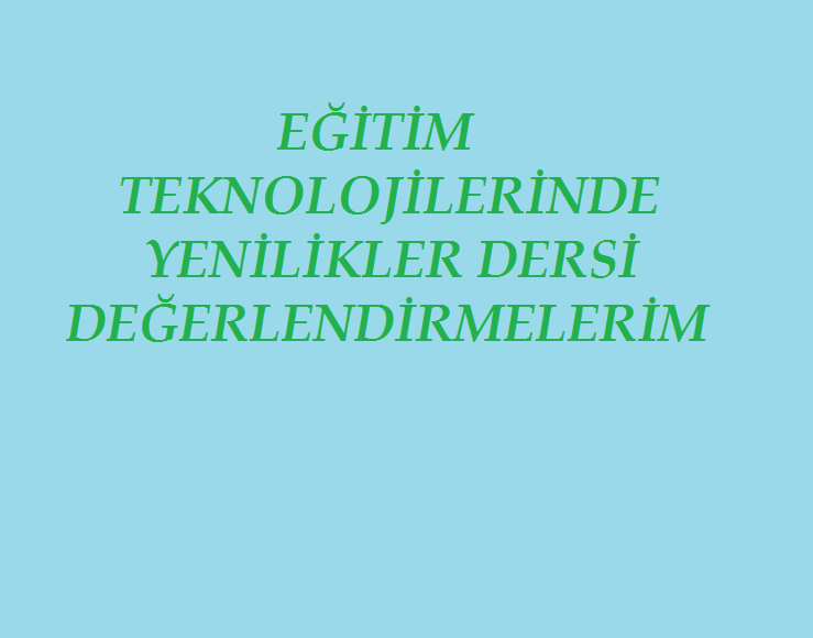 Eğitim Teknolojilerinde Yenilikler Dersi İle İlgili Değerlendirmelerim by Meltem Yalvaç - Illustrated by Meltem YALVAÇ - Ourboox.com