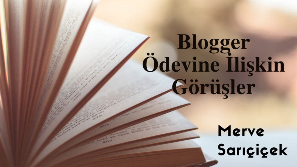 Merve Sarıçiçek-Blogger ödevine ilişkin görüşler by merve sarıçiçek - Ourboox.com