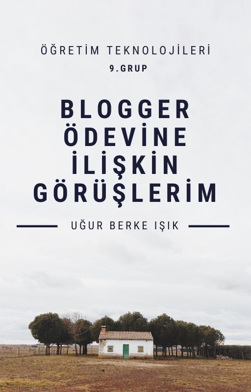 Blogger Ödevine İlişkin Görüşlerim – Uğur Berke Işık by Uğur Berke Işık - Illustrated by Uğur Berke Işık - Ourboox.com