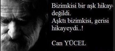 WHO IS CAN YUCEL? He was born on 21 August 1926 in Istanbul. He is the son of Hasan Ali Yücel, a former minister of National Education. He studied at Ankara University, Faculty of Language, History and Geography, Department of Classical Philology and Cambridge University in England. For a long time he lived in France, Paris and England. He returned home and completed his military service in the Turkish army that participated in the Korean War in 1953. He went back to England. He worked as an announcer in the Turkish section of the BBC in London. After returning to Turkey in 1963, he worked as a tourist guide in Marmaris for a while. Then he settled in Istanbul. He continued his life as an independent translator and poet. He wrote columns for Vatan, Demokrat and Söz newspapers in Istanbul. He first moved to İzmir, and then to the Datça district of Muğla. He died on August 12, 1999.