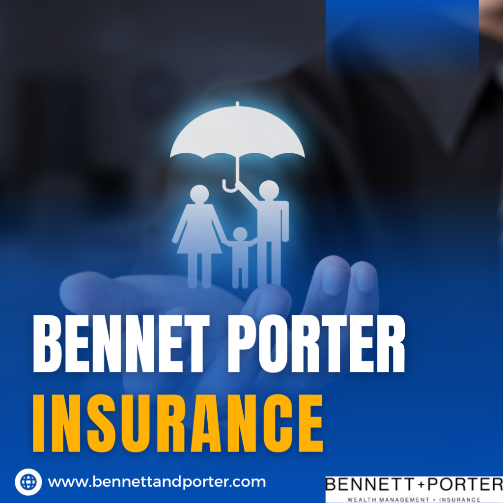 Numerous Benefits of Selecting Bennet Porter Insurance by Bennett And Porter Wealth Management - Ourboox.com
