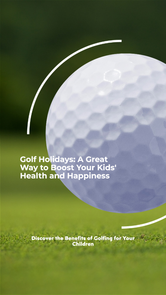Take Your Kids on a Golf Holiday